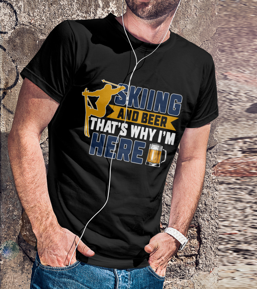Skiing And Beer That's Why I'm Here Ski Lodge Mug Ski Jumper T-Shirt