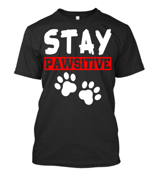 STAY PAWSITIVE Paw Prints Motivational Message T-Shirt