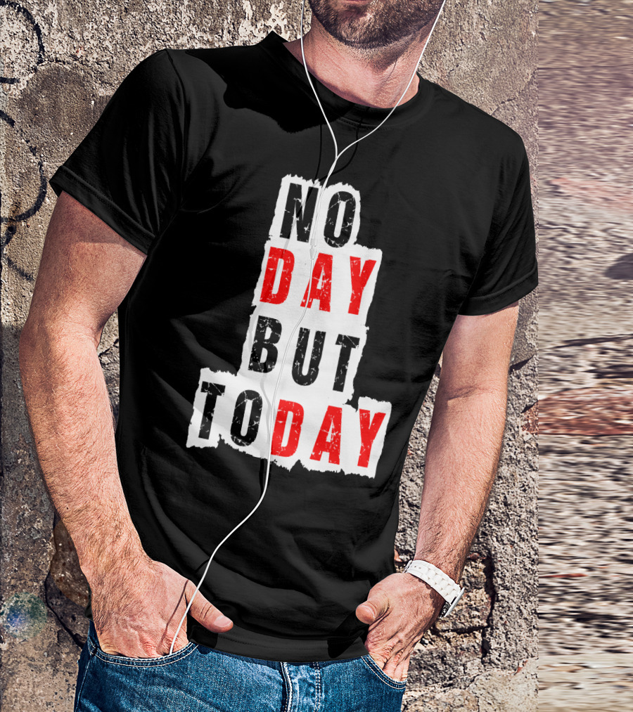 No Day But Today Rent Inspirational Theatre Concept T-Shirt