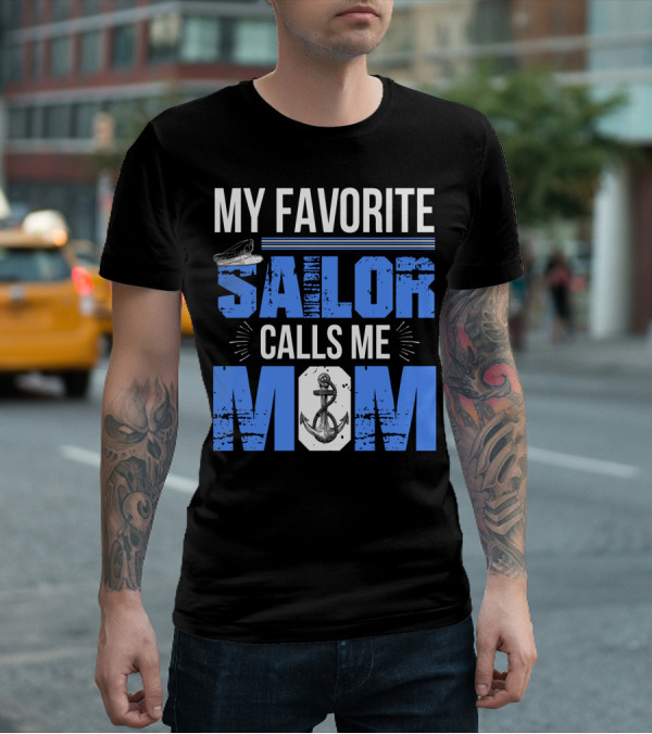 My Favorite Sailor Calls Me Mom T-Shirt