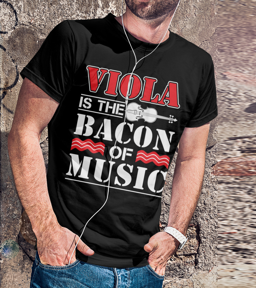 Viola Is The Bacon Of Music With Violin And Stripes T-Shirt