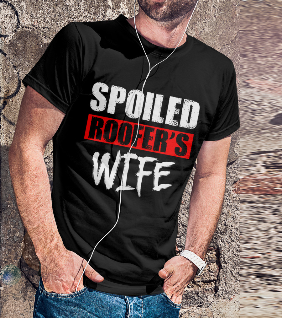 Spoiled Roofer's Wife T-Shirt