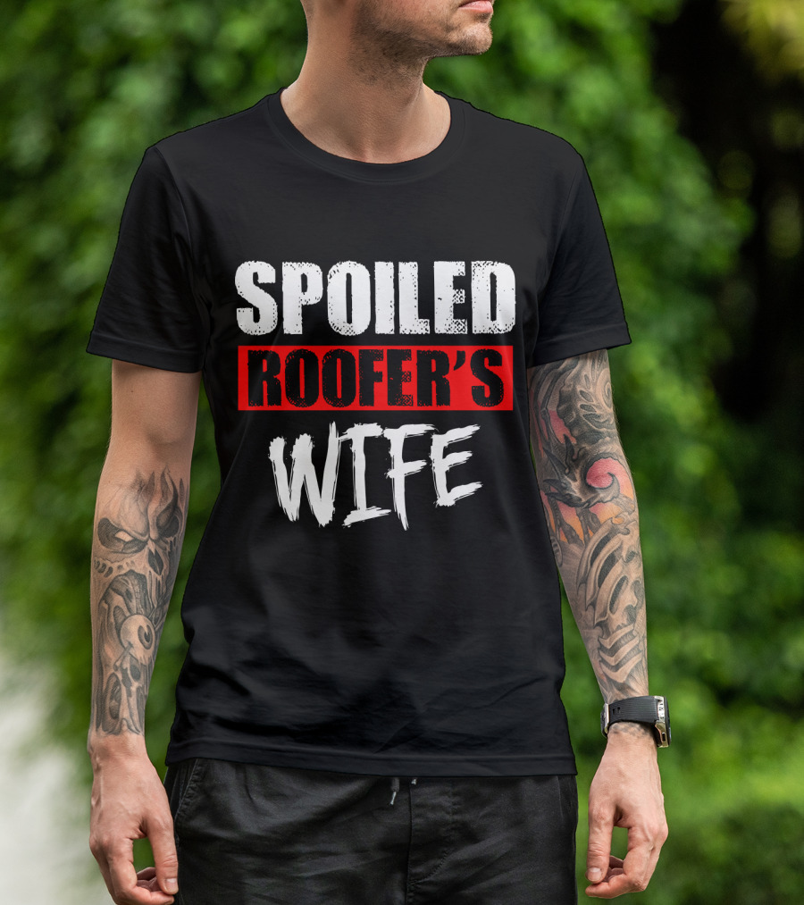 Spoiled Roofer's Wife T-Shirt