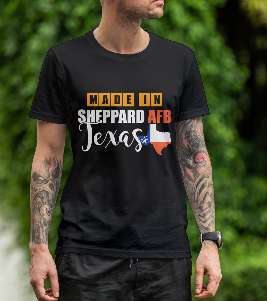 Made In Sheppard AFB Texas With Texas State Outline And Lone Star T-Shirt