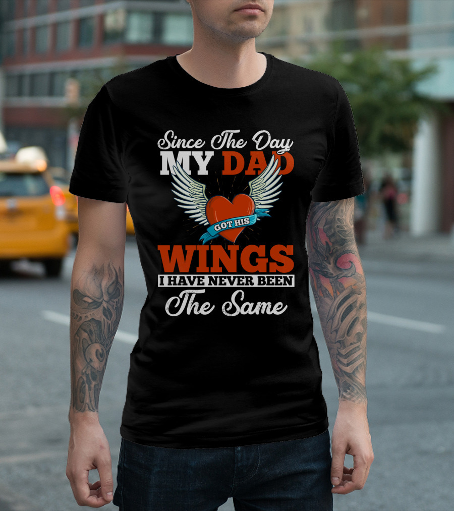Since The Day My Dad Got His Wings Heart And Wings Memorial T-Shirt