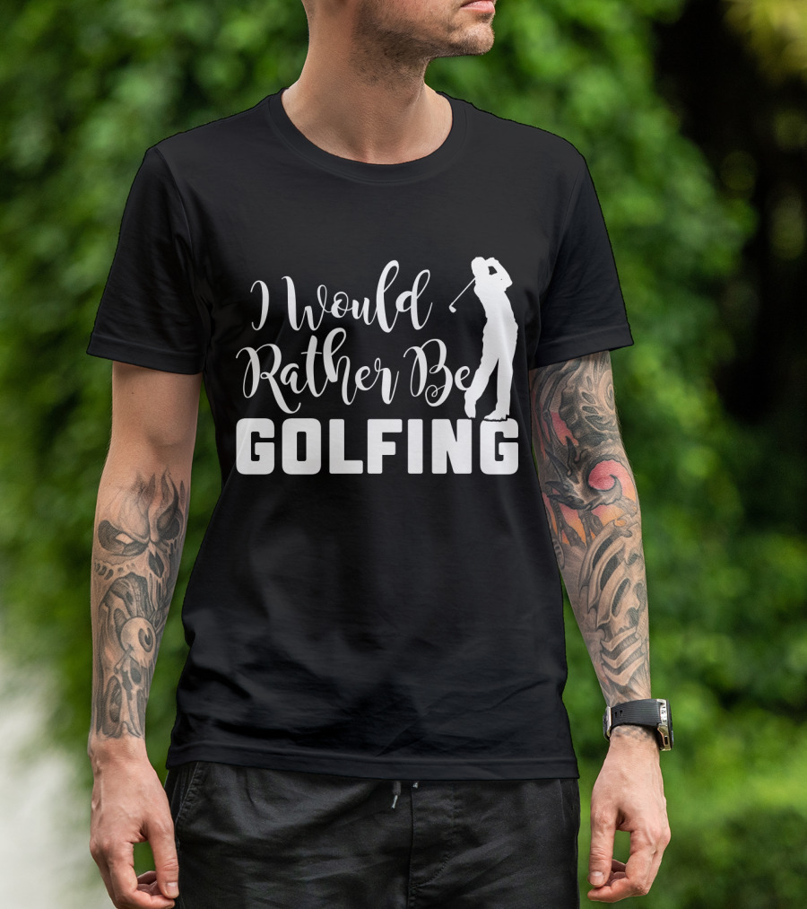 I Would Rather Be Golfing Golfer T-Shirt