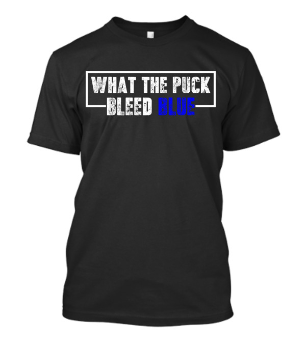 What The Puck Bleed Blue T-Shirt