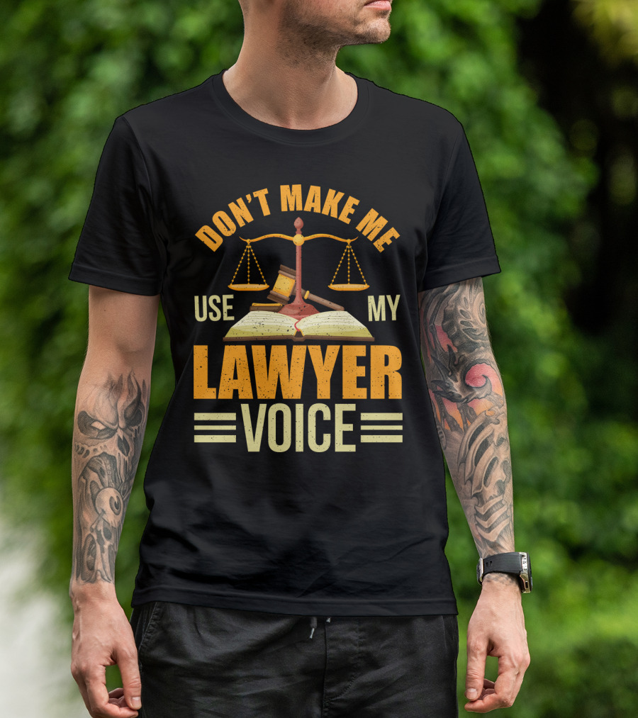 Don't Make Me Use My Lawyer Voice Scales Gavel Book T-Shirt