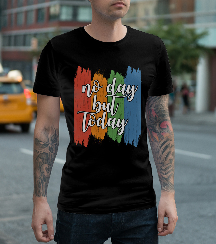 No Day But Today Multicolored Brush Strokes T-Shirt