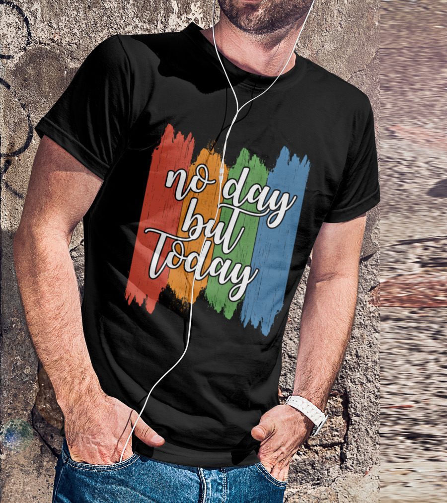 No Day But Today Multicolored Brush Strokes T-Shirt