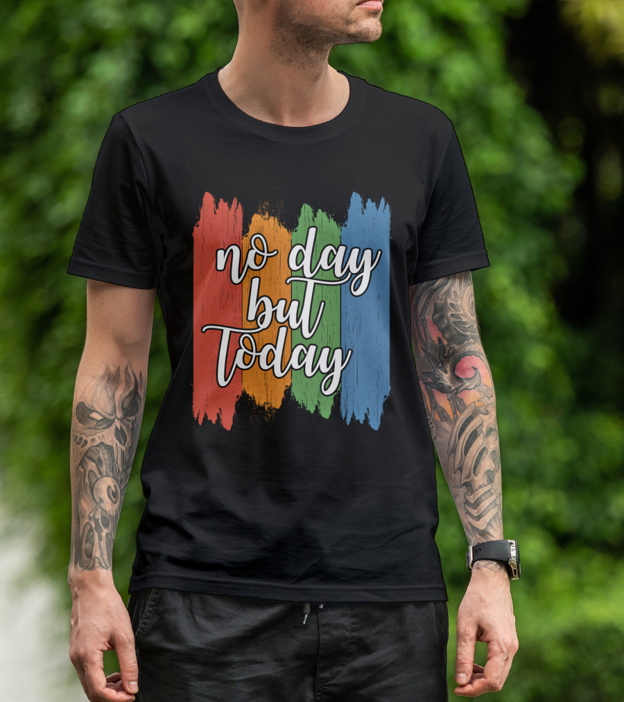 No Day But Today Multicolored Brush Strokes T-Shirt