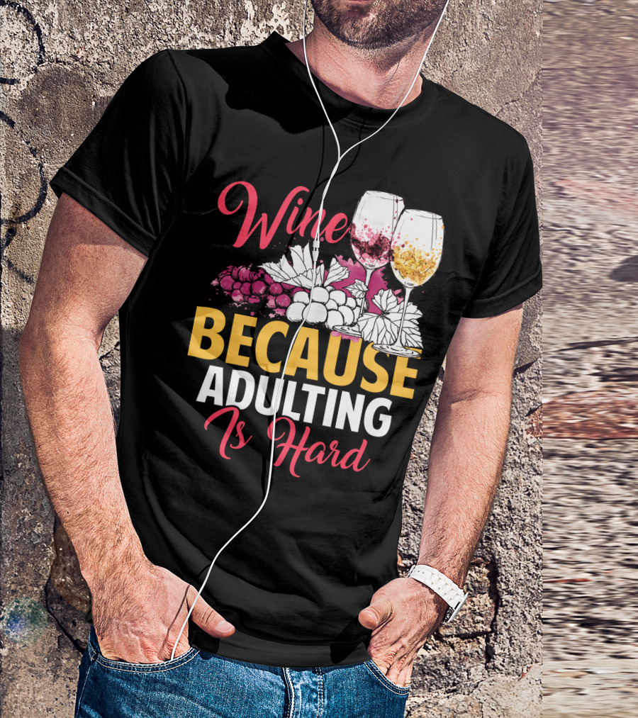 Wine Because Adulting Is Hard Funny Drinking Grapes Glasses T-Shirt