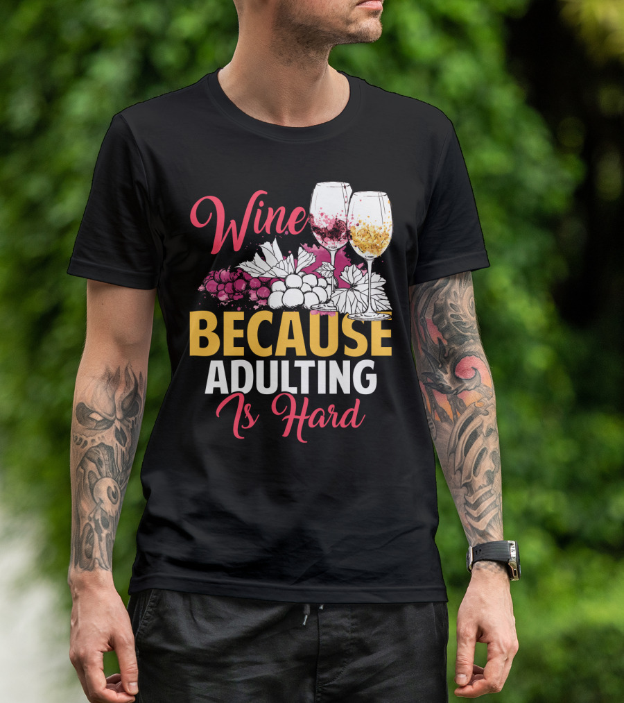 Wine Because Adulting Is Hard Funny Drinking Grapes Glasses T-Shirt