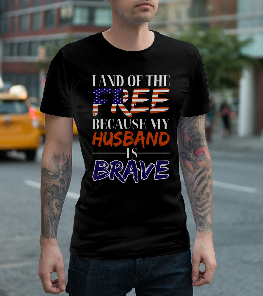 Land of the Free Because My Husband Is Brave USA Flag Colors T-Shirt