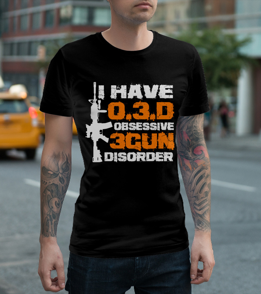 I Have O.3.D Obsessive 3Gun Disorder Rifle T-Shirt