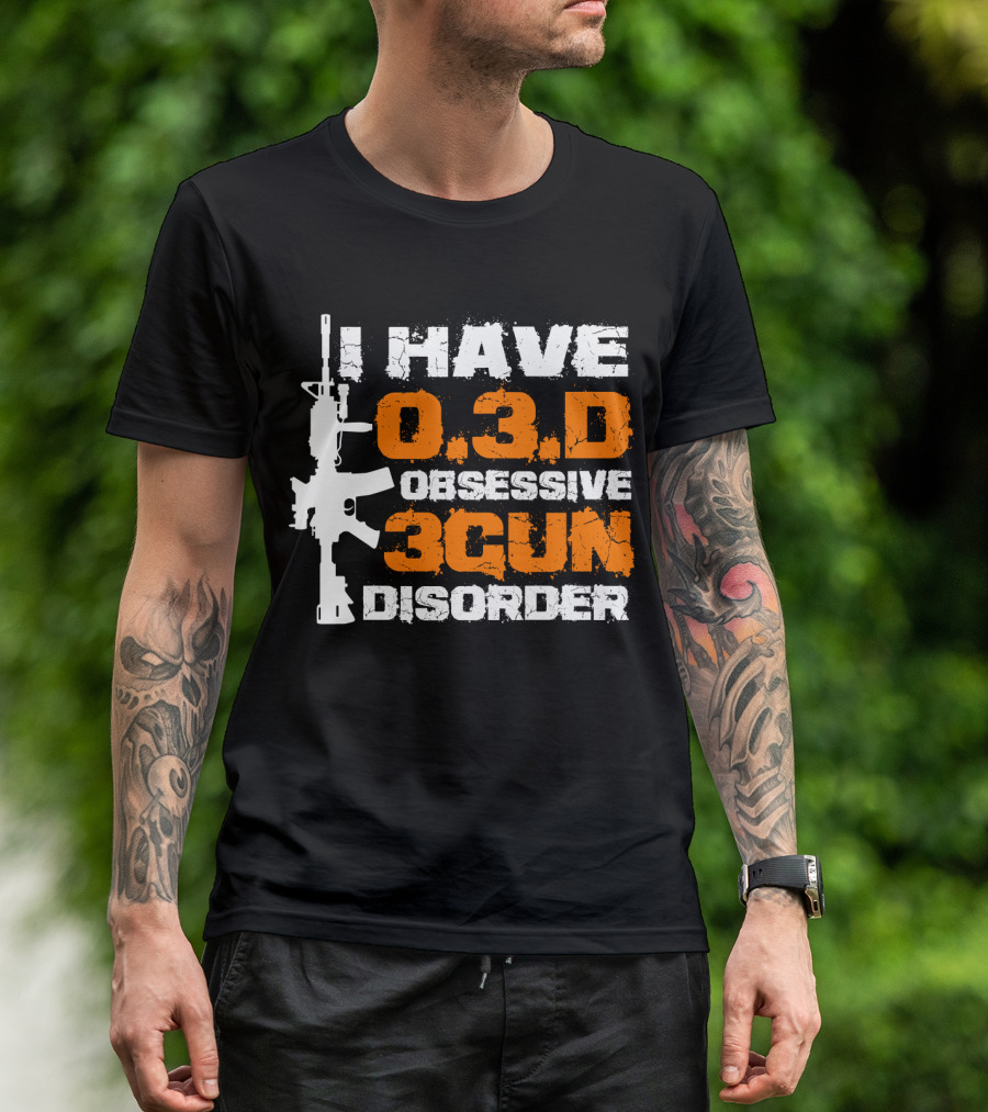 I Have O.3.D Obsessive 3Gun Disorder Rifle T-Shirt