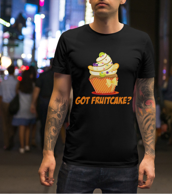 Got Fruitcake Colorful Cupcake T-Shirt
