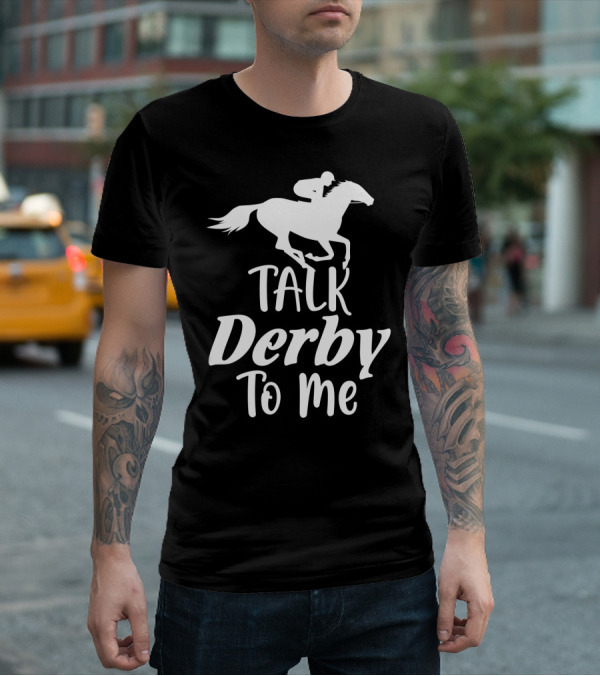 Talk Derby To Me Cute Fancy Costume Equestrian Rider Horse Racing T-Shirt