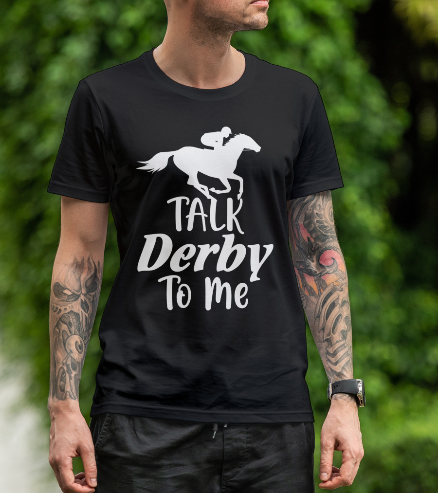 Talk Derby To Me Cute Fancy Costume Equestrian Rider Horse Racing T-Shirt
