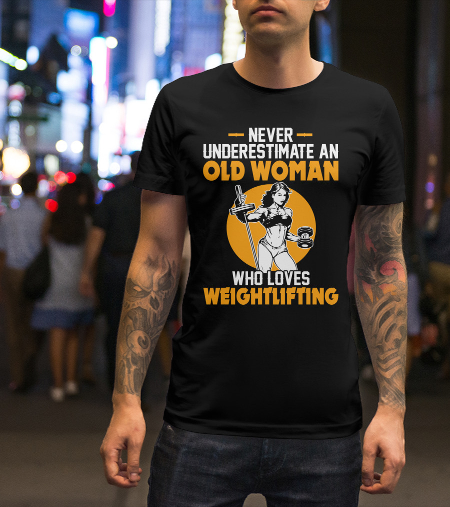 Never Underestimate An Old Woman Who Loves Weightlifting With Dumbbells And Barbell In T-Shirt