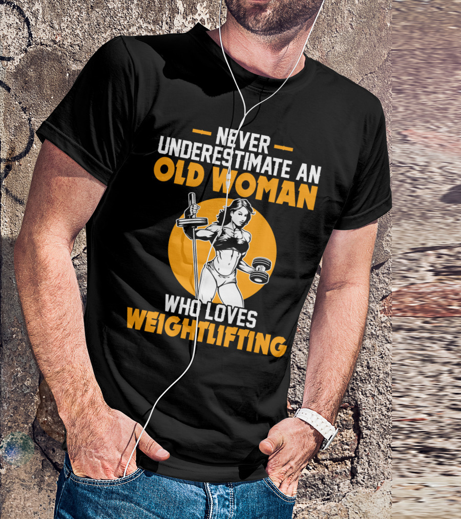 Never Underestimate An Old Woman Who Loves Weightlifting With Dumbbells And Barbell In T-Shirt