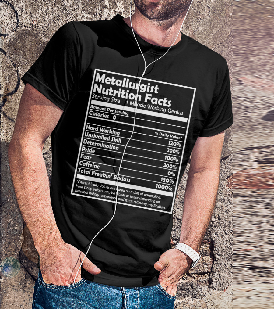 Metallurgist Nutrition Facts Miracle Working Genius 1000 Percent Freakin' Badass T-Shirt