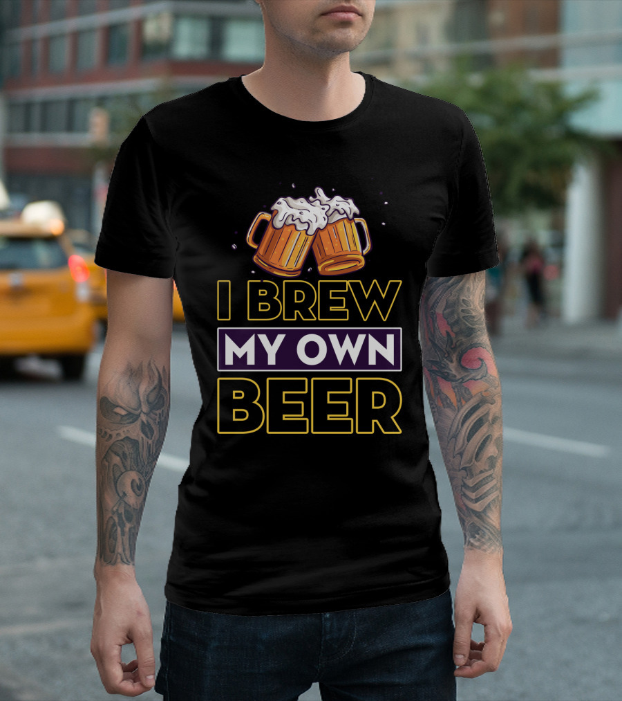I Brew My Own Beer Home Brewer Master Beer Mugs T-Shirt