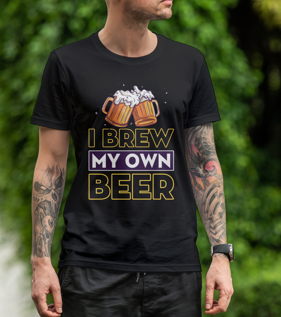 I Brew My Own Beer Home Brewer Master Beer Mugs T-Shirt