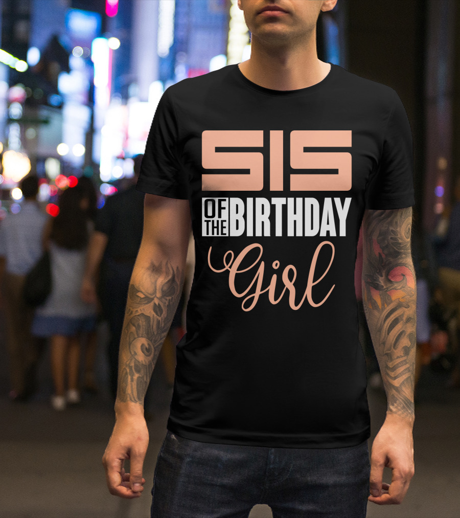 Sis Of The Birthday Girl Family Celebration Event Party T-Shirt