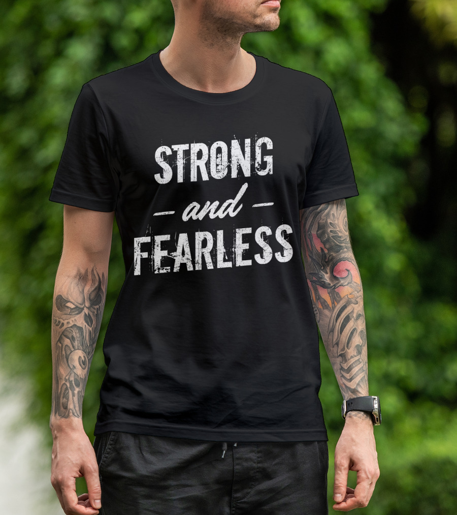 Strong And Fearless Tee Motivational T-Shirt