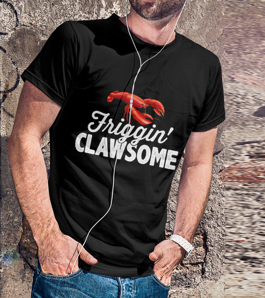 Friggin Clawsome Lobster Festival Friggin' Clawsome T-Shirt