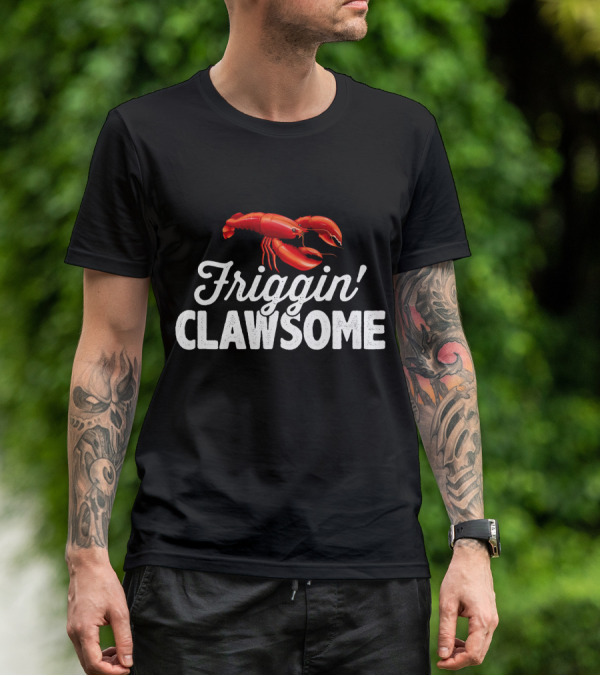 Friggin Clawsome Lobster Festival Friggin' Clawsome T-Shirt