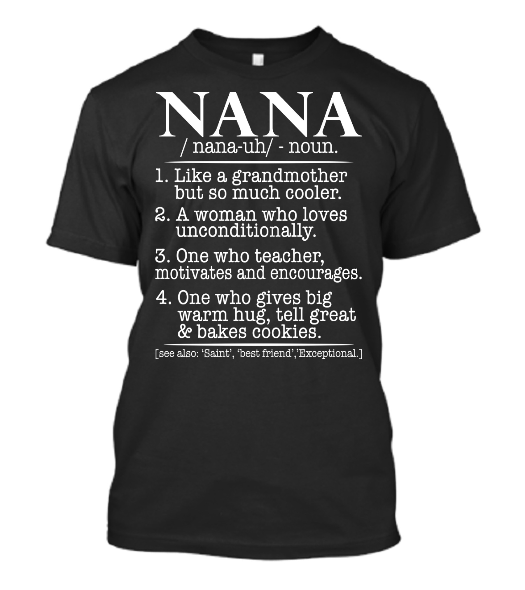NANA Definition Like A Grandmother Unconditionally Loving Teacher Warm Hug Baker T-Shirt