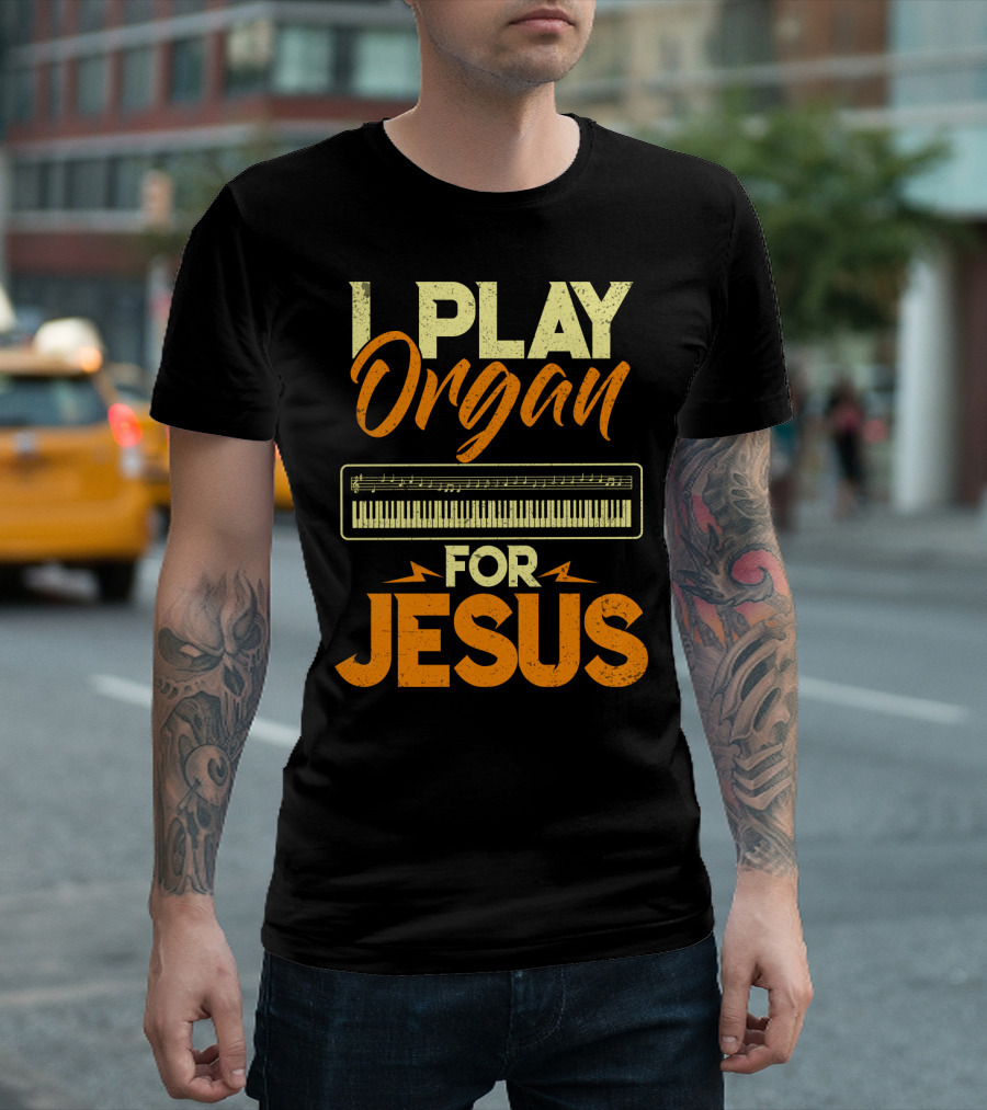 I Play Organ Keyboard Music For Jesus T-Shirt
