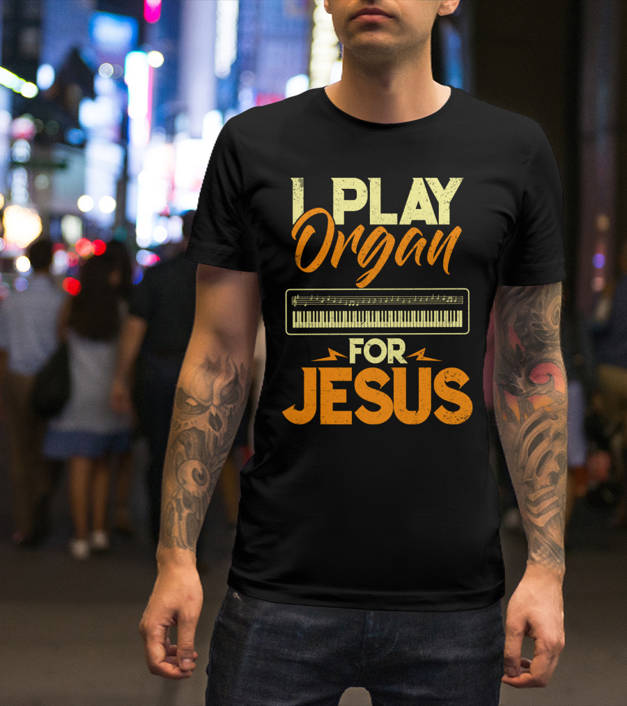 I Play Organ Keyboard Music For Jesus T-Shirt
