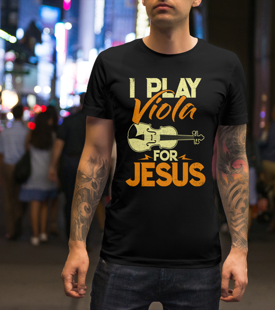 I Play Viola For Jesus Musician Faith Instrument T-Shirt
