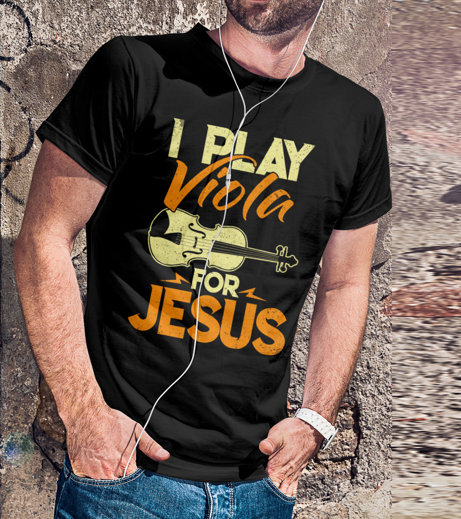 I Play Viola For Jesus Musician Faith Instrument T-Shirt