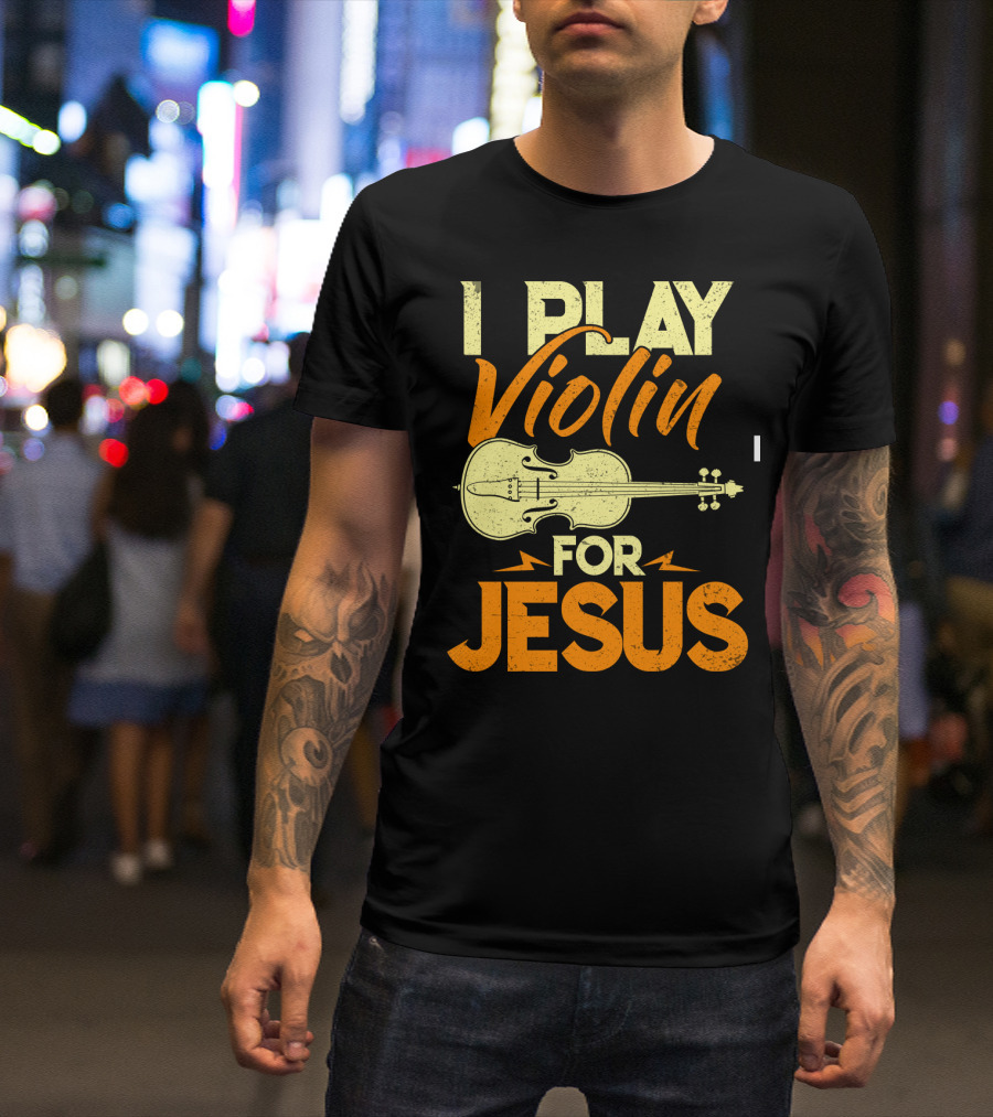 I Play Violin For Jesus Violin T-Shirt