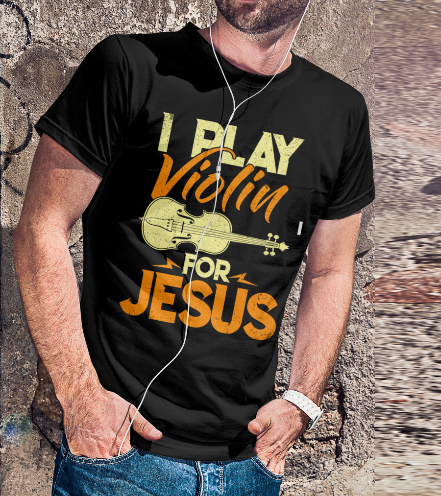 I Play Violin For Jesus Violin T-Shirt