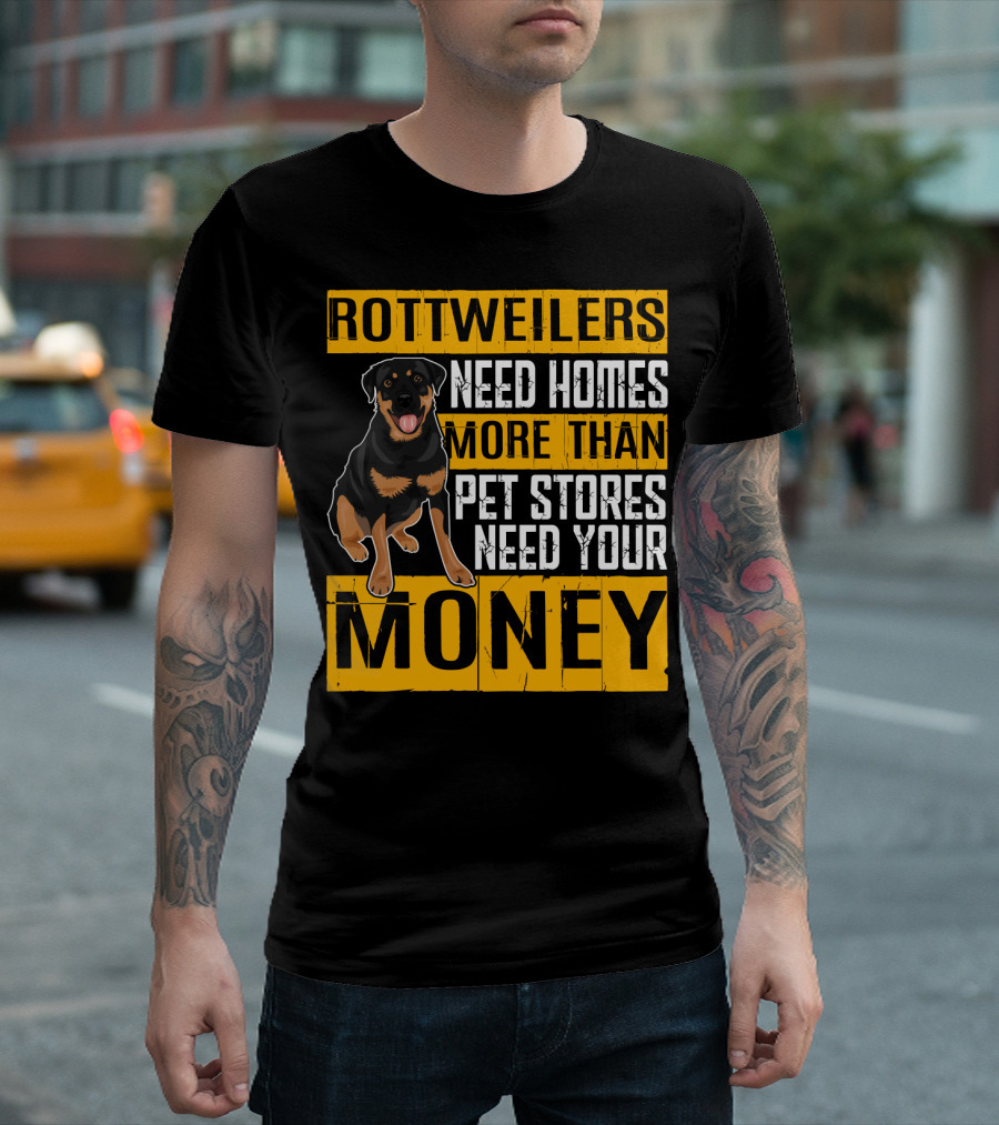 Rottweilers Need Homes More Than Pet Stores Need Your Money T-Shirt