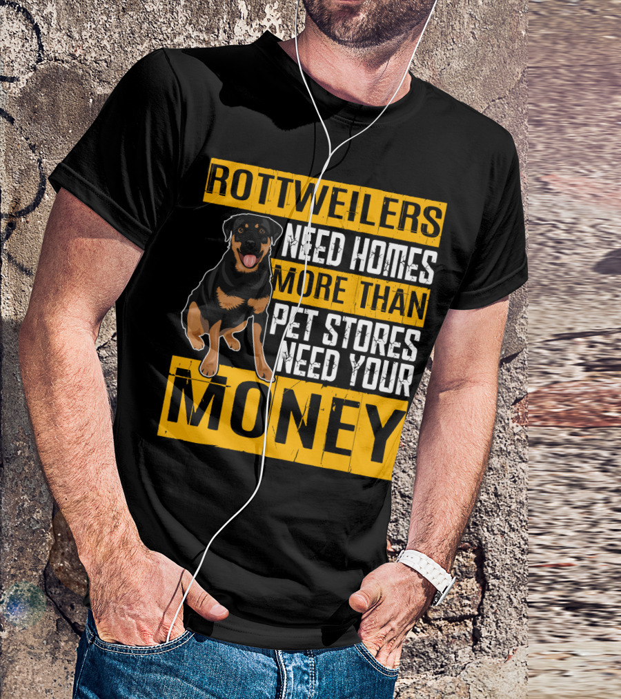 Rottweilers Need Homes More Than Pet Stores Need Your Money T-Shirt