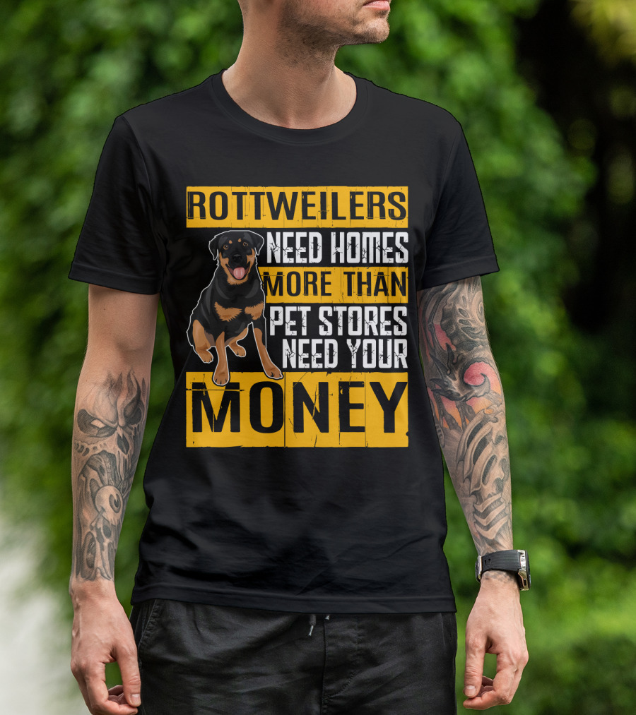 Rottweilers Need Homes More Than Pet Stores Need Your Money T-Shirt