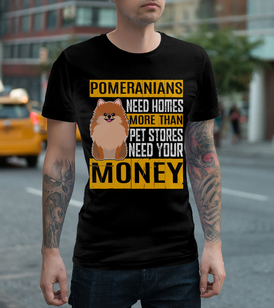 Pomeranians Need Homes More Than Pet Stores Need Your Money T-Shirt