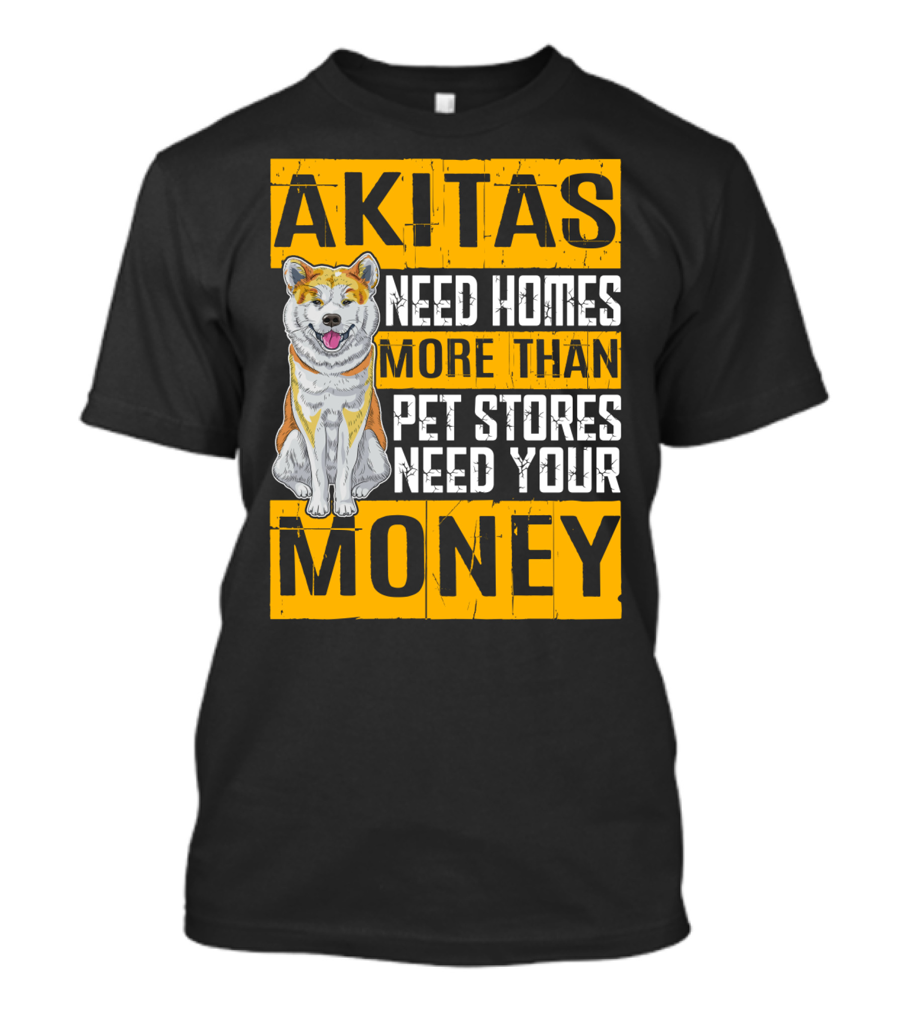 Akitas Need Homes More Than Pet Stores Need Your Money T-Shirt