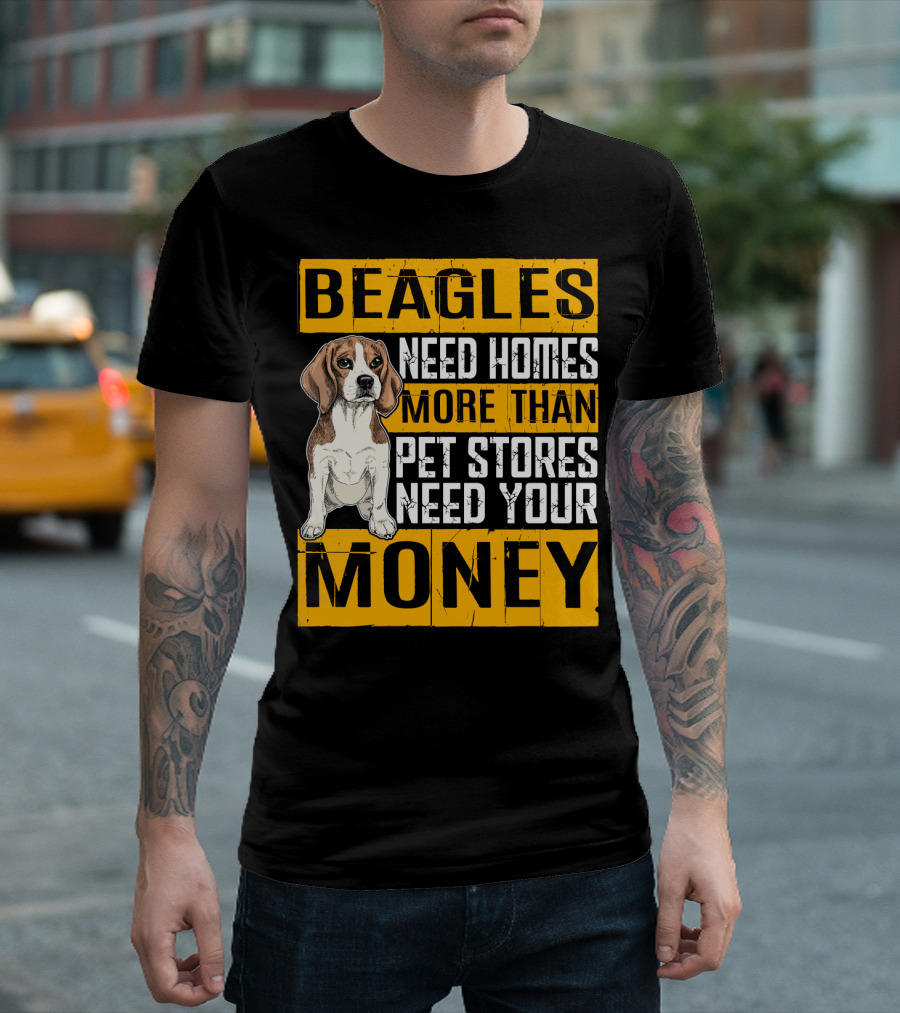 Beagles Need Homes More Than Pet Stores Need Your Money T-Shirt