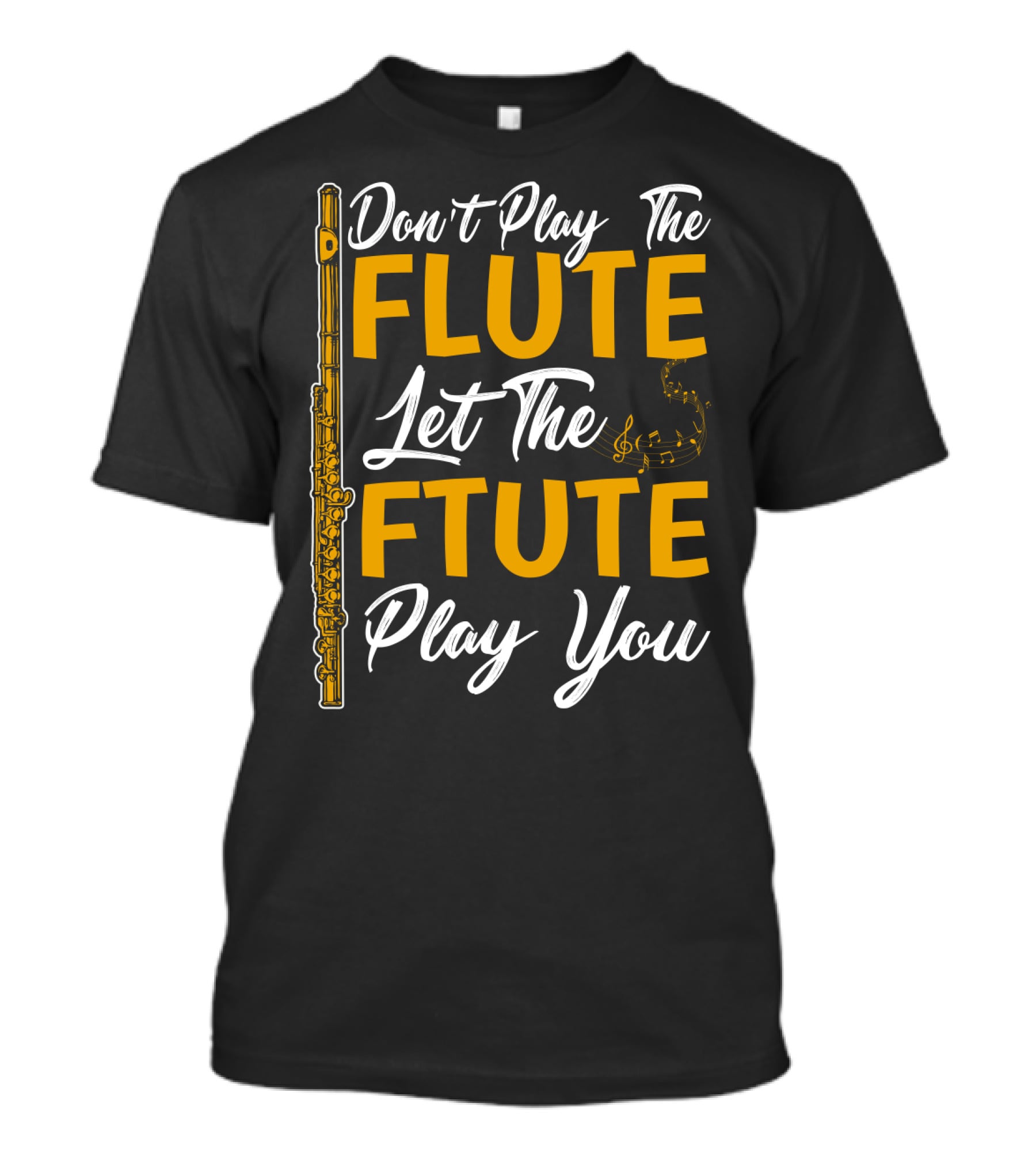 Don't Play The Flute Let The Flute Play You T-Shirt
