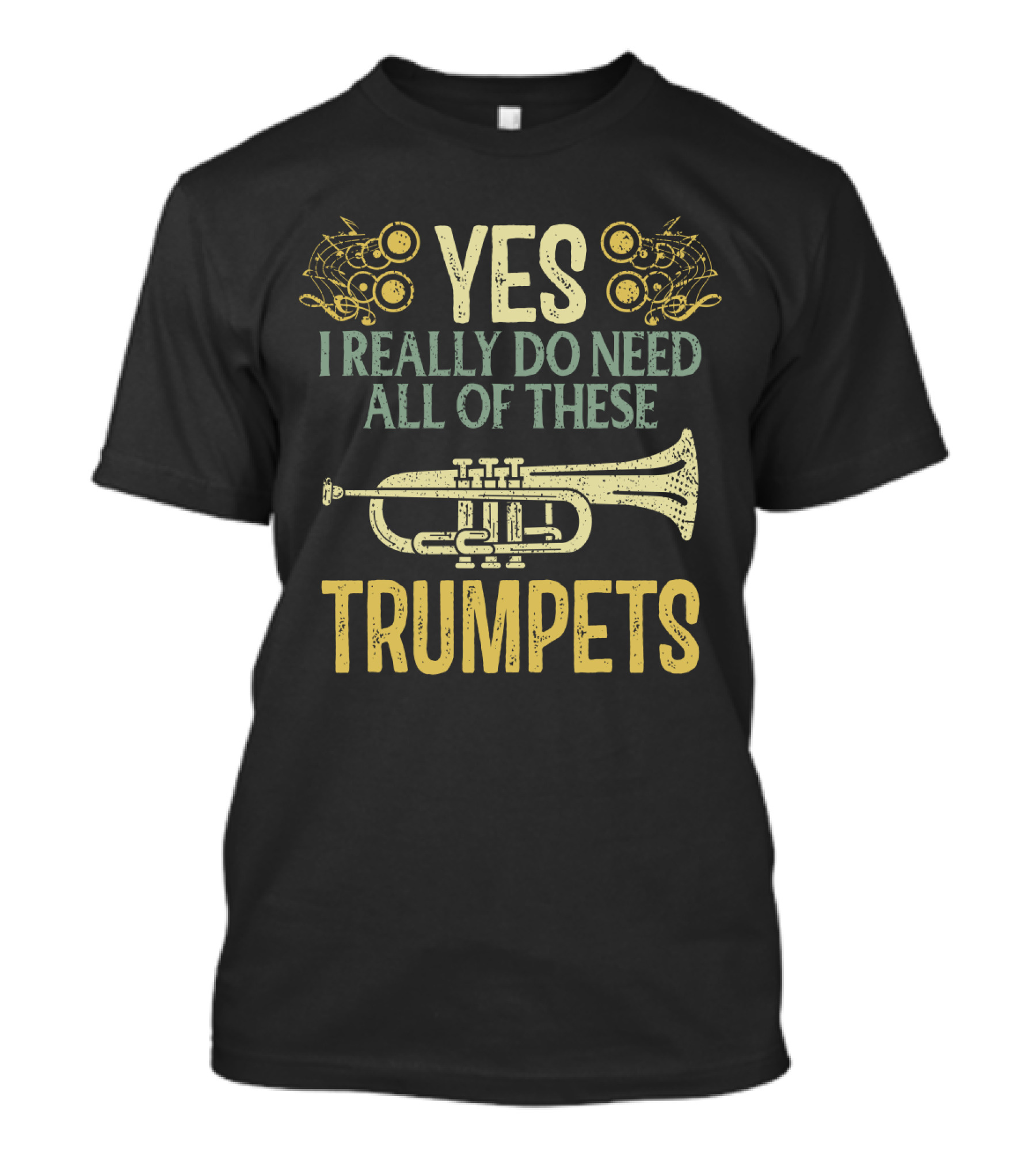 YES I REALLY DO NEED ALL OF THESE TRUMPETS T-Shirt