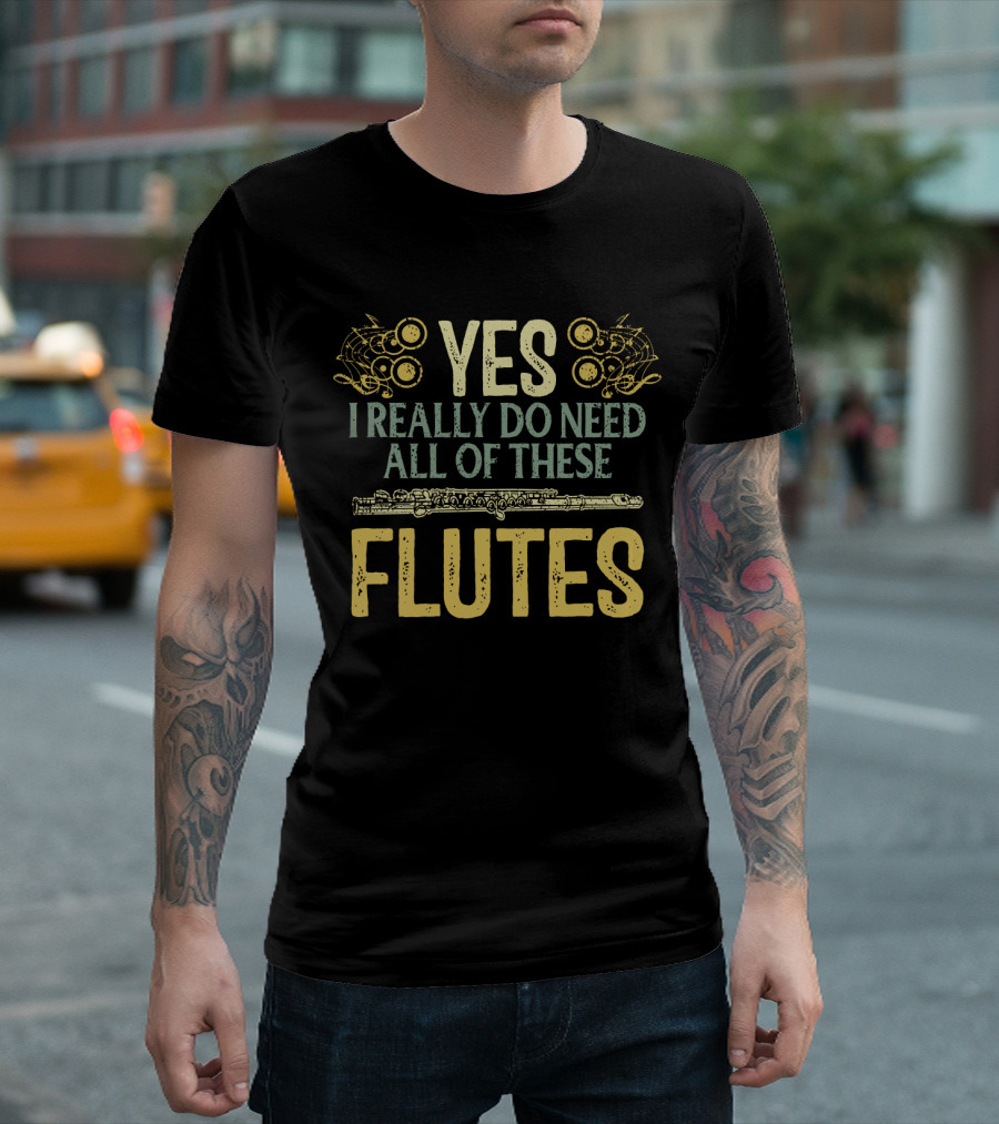 YES I REALLY DO NEED ALL OF THESE FLUTES With Musical Notes and Flute T-Shirt