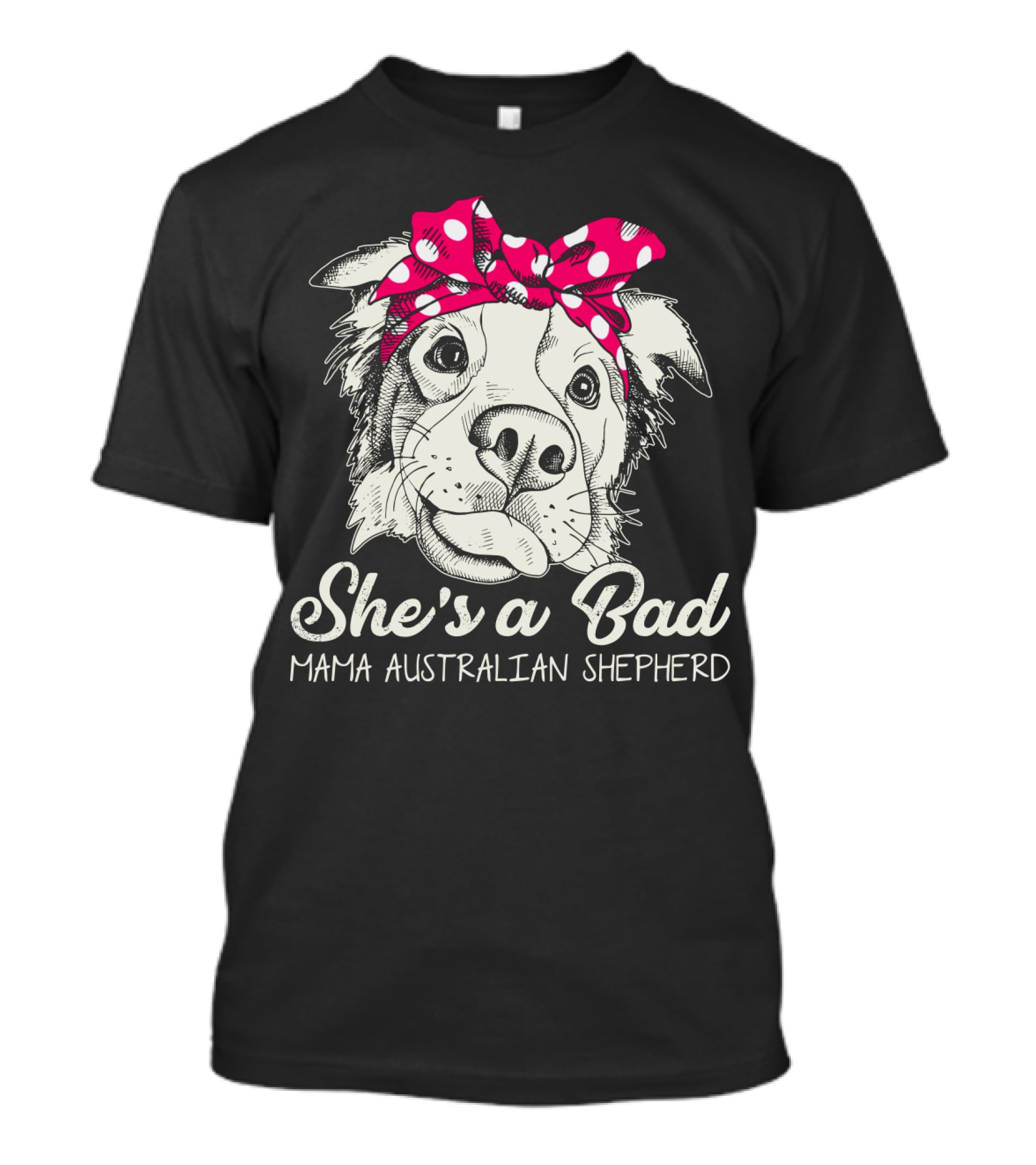 She's A Bad Mama Australian Shepherd T-Shirt