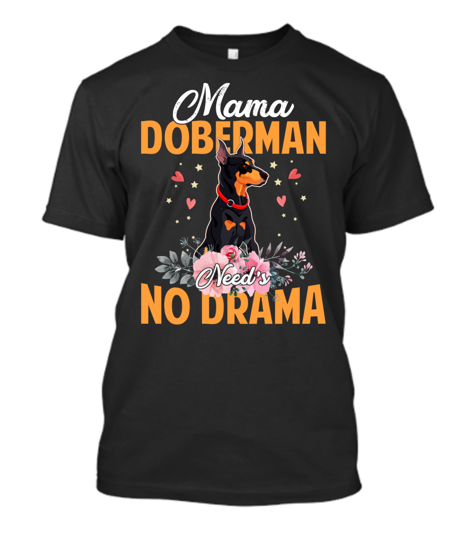 Mama Doberman Need's No Drama Hearts And Flowers Decor T-Shirt